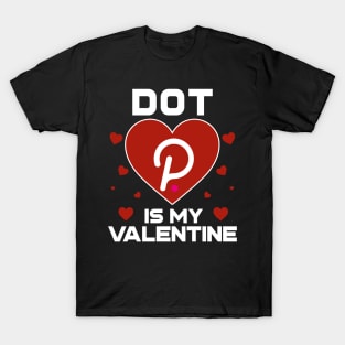 Polkadot Is My Valentine DOT Coin To The Moon Crypto Token Cryptocurrency Blockchain Wallet Birthday Gift For Men Women Kids T-Shirt